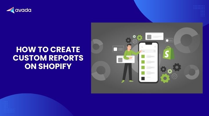 How To Create Custom Reports on Shopify